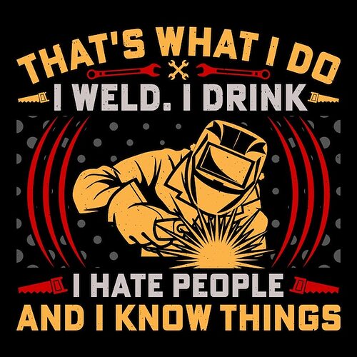 that-s-what-i-i-weld-i-drink-i-hate-people-i-know-things-welder-funny-welding-tshirt-design_728783-493